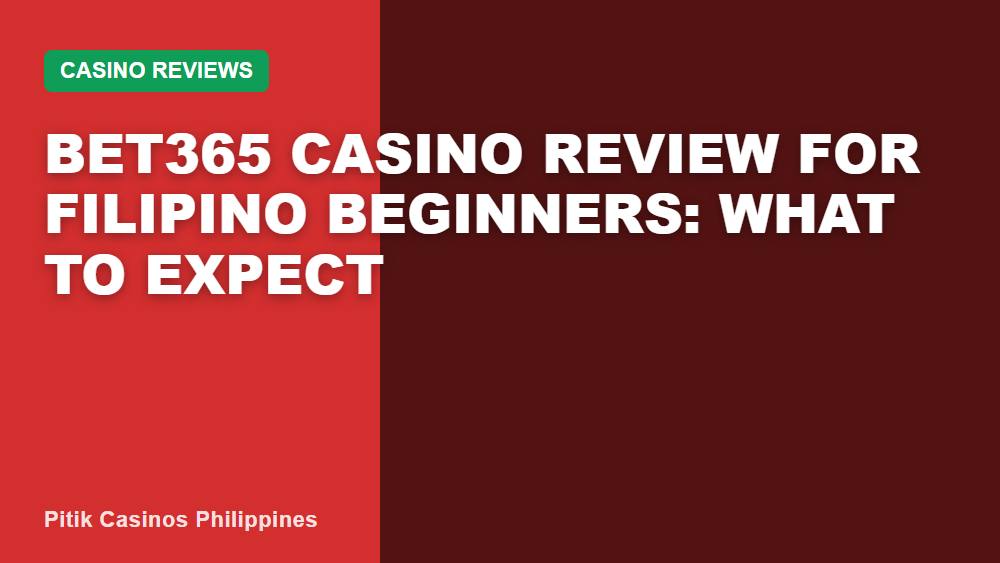 BET365 Casino Review for Filipino Beginners: What to Expect