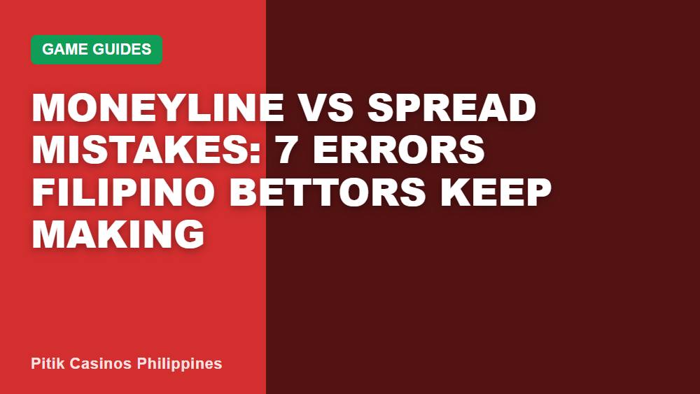 Moneyline vs Spread Mistakes: 7 Errors Filipino Bettors Keep Making