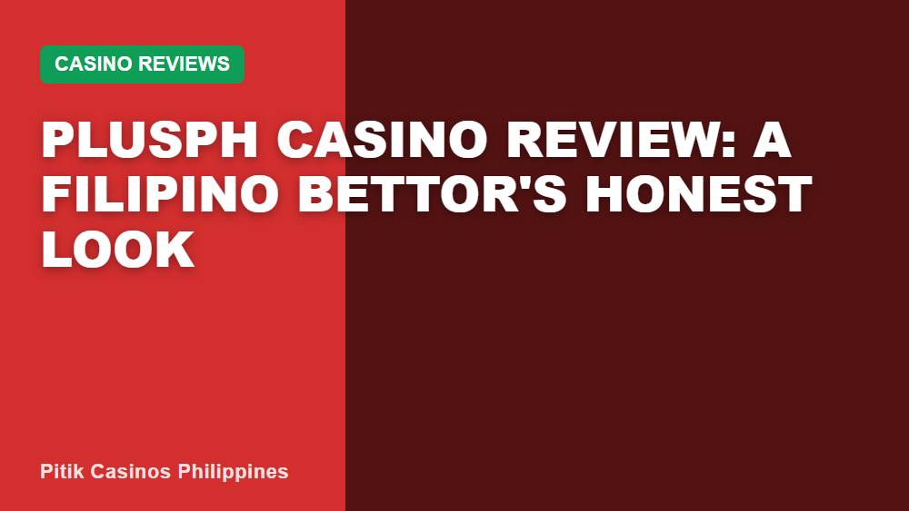 Plusph Casino Review: A Filipino Bettor's Honest Look