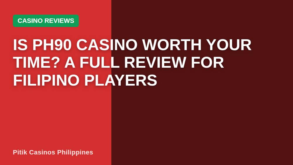 Is PH90 Casino Worth Your Time? A Full Review for Filipino Players