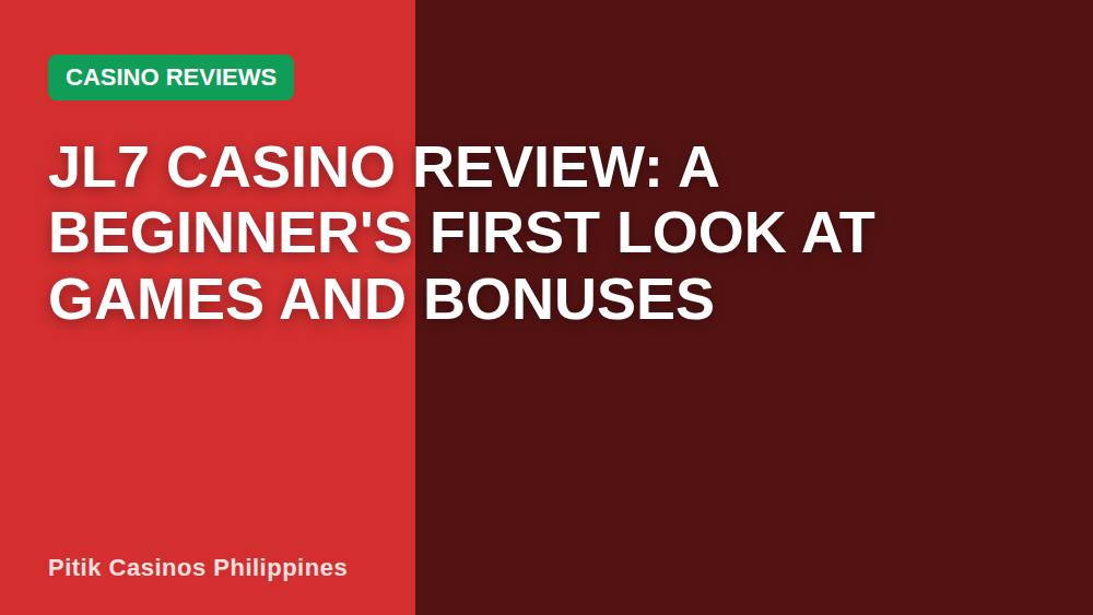 JL7 Casino Review: A Beginner's First Look at Games and Bonuses