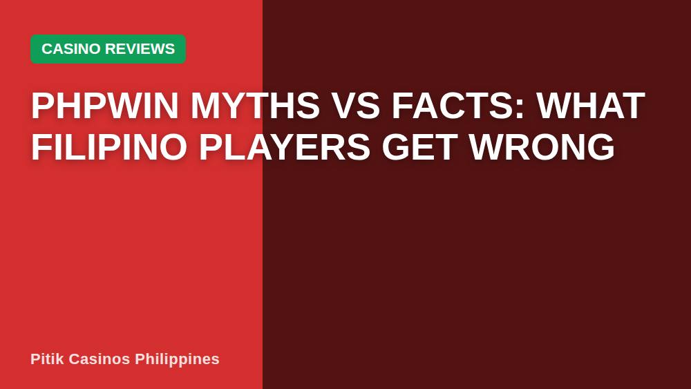 Phpwin Myths vs Facts: What Filipino Players Get Wrong