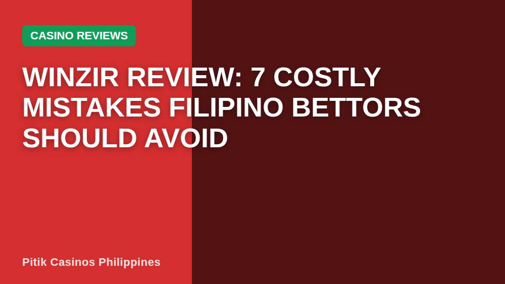 Winzir Review: 7 Costly Mistakes Filipino Bettors Should Avoid
